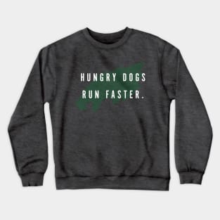 Hungry Dogs Run Faster (Full) Crewneck Sweatshirt